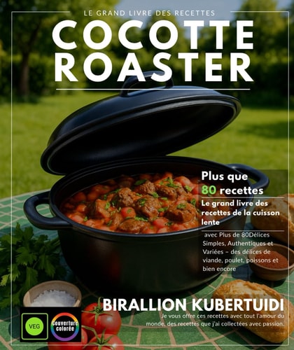 COCOTTE ROASTER : Le grand livre des recettes de la cuisson lente avec Plus de 80 Délices Simples, Authentiques (French Edition)