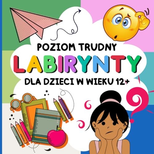 Labirynty dla dzieci w wieku 12+ poziom trudny: To książka pełna wymagających łamigłówek, stworzona z myślą o młodzieży, która uwielbia logiczne zagadki i dobrą zabawę. (Polish Edition)