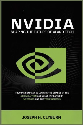 Nvidia - Shaping the Future of AI and Tech: How One Company is Leading the Charge in the AI Revolution and What It Means for Investors and the Tech Industry