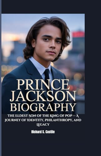 PRINCE JACKSON BIOGRAPHY: The Eldest Son of the King of Pop — A Journey of Identity, Philanthropy, and Legacy
