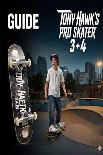 Tony Hawk's Pro Skater 3 + 4 Complete Guide and Walkthrough :Tips, Tricks, Strategies, Secrets and everything you need to know before playing