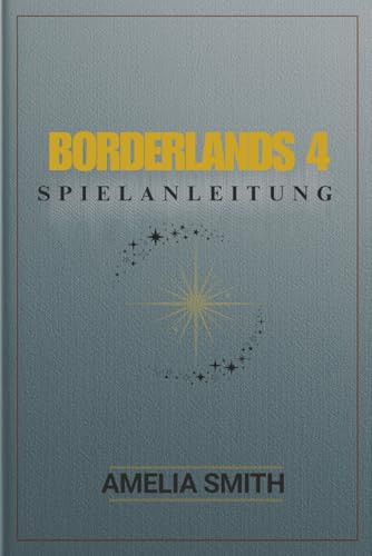BORDERLANDS 4 SPIELANLEITUNG: Entfessle deinen Kammer-Jäger: Komplette Strategien und Tipps (German Edition)