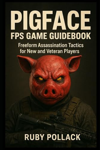 Pigface FPS Game Guidebook: Freeform Assassination Tactics for New and Veteran Players