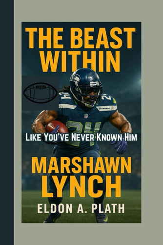 The Beast Within - Marshawn Lynch Like You've Never Known Him