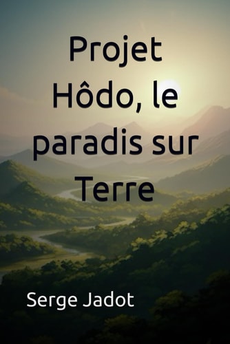 Projet Hôdo, le paradis sur Terre (French Edition)