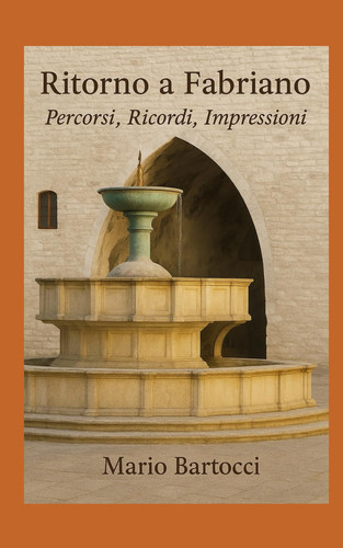 Ritorno a Fabriano - Percorsi, Ricordi, Impressioni