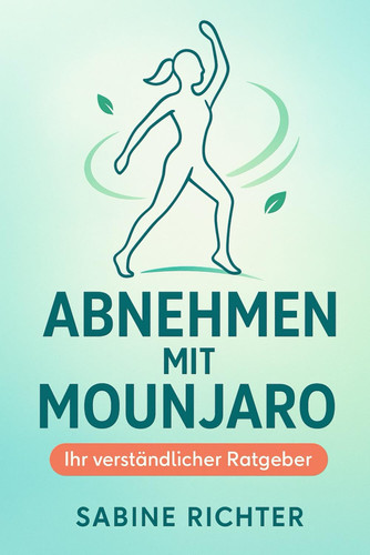 Abnehmen mit Mounjaro: Der verständliche Ratgeber für mehr Energie, weniger Heißhunger und ein leichteres Leben (German Edition)
