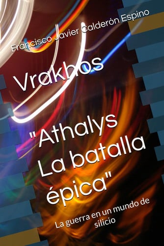 Vrakhos "El rey sin sombra": La guerra en un mundo de silicio (Spanish Edition)