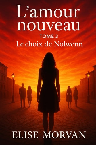 L’amour nouveau: Tome 3 - Le choix de Nolwenn (French Edition)