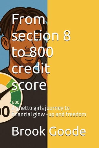 From Section 8 to 800 Credit Score A Ghetto Girls Journey to Financial Glow -up and Freedom