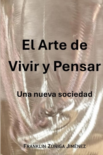 El Arte de Vivir y Pensar: Una nueva sociedad (Spanish Edition)