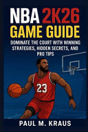NBA 2k26 Game Guide - Dominate the Court with Winning Strategies, Hidden Secrets, and Pro Tips