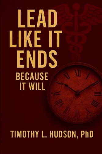 Lead Like It Ends: Because It Will