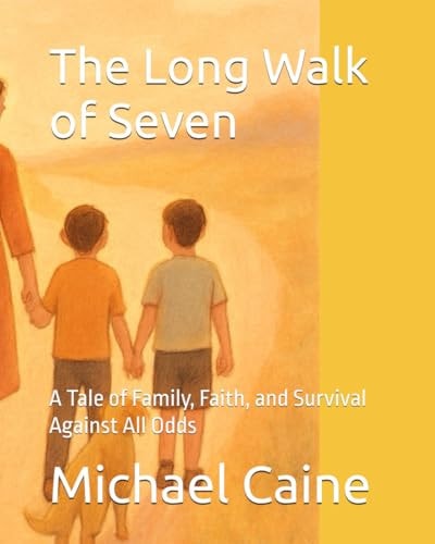 The Long Walk of Seven: A Tale of Family, Faith, and Survival Against All Odds