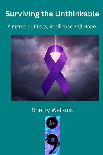 SURVIVING THE UNTHINKABLE - A Memoir of Loss, Resilience, and Hope
