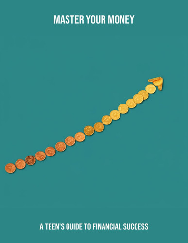 Master Your Money - A Teen'S Guide To Financial Success