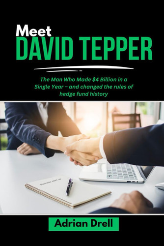 MEET DAVID TEPPER - The Man who Made $4 Billion in a Single Year - and Changed the Rules of Hedge... Fund History