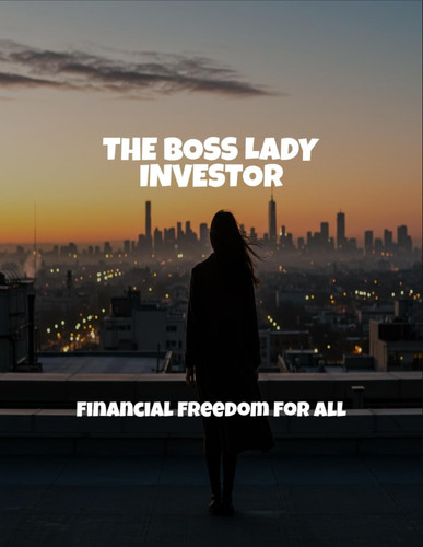 The Boss Lady Investor - Financial Freedom For All