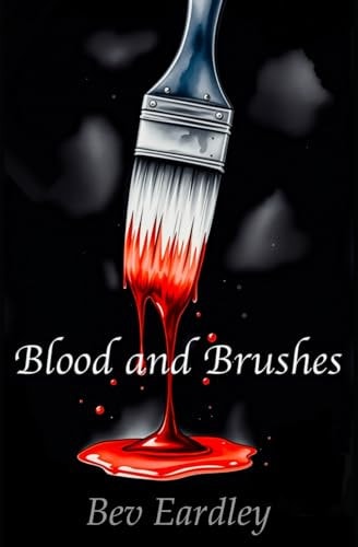 Blood and Brushes A Dark Psychological Thriller of Art, Murder, and Supernatural Revenge.