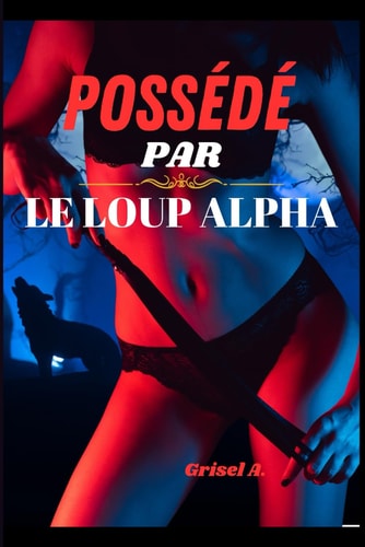 Possédé Par Le Loup Alpha - Une romance paranormale entre compagnons prédestinés (Romance loup-garou métamorphe, tome 1)