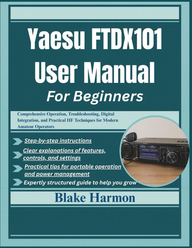 Yaesu FTDX101 User Manual for Beginners - Comprehensive Operation, Troubleshooting, Digital Integration, and Practical HF Techniques for Modern Amateur Operators