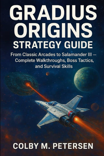 Gradius Origins Strategy Guide: From Classic Arcades to Salamander III – Complete Walkthroughs, Boss Tactics, and Survival Skills