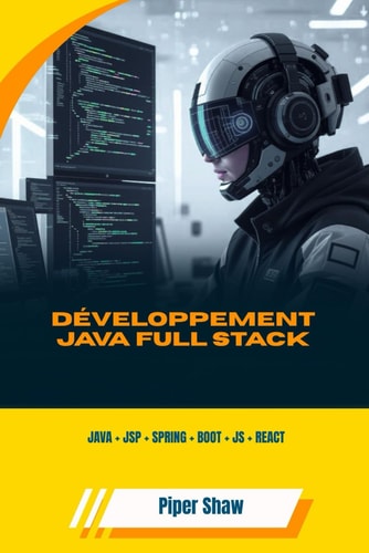 DÉVELOPPEMENT JAVA FULL STACK: JAVA + JSP + SPRING + BOOT + JS + REACT (French Edition)