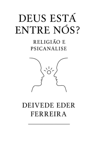 Deus Está Entre Nós? - Religião e Psicanálise