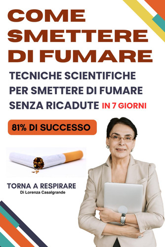 Come smettere di fumare. Il libro basato su metodoci scientifici per smettere di fumare in 7 giorni: Questo libro è un dono che vale piu di mille ... con la forza della scienza (Italian Edition)