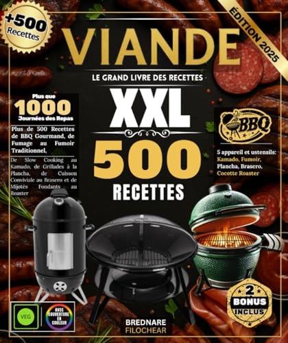 Viande : Le Grand Livre des Recettes XXL – Plus de 500 Recettes de BBQ Gourmand, de Fumage au Fumoir Traditionnel, de Slow Cooking au Kamado, de ... Mijotés Fondants au Roaster (French Edition)