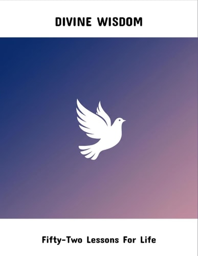 Divine Wisdom - Fifty-Two Lessons For Life