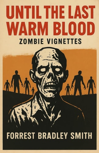 Until The Last Warm Blood - Zombie Vignettes