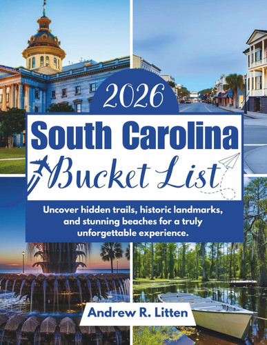 South Carolina Bucket List 2026: Uncover hidden trails, historic landmarks, and stunning beaches for a truly unforgettable experience