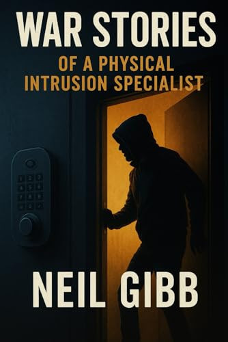 WAR STORIES OF A PHYSICAL INTRUSION SPECIALIST.
