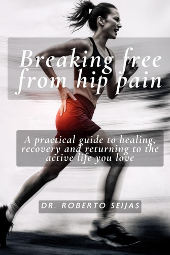 Breaking free from hip pain: A practical guide to healing, recovery, and returning to the active life you love