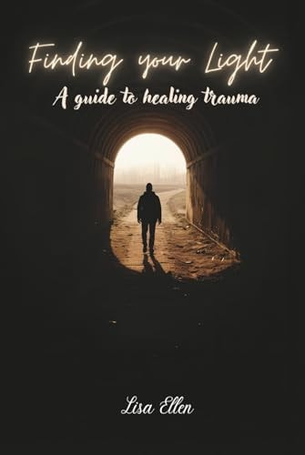 Finding your light, a guide to healing trauma