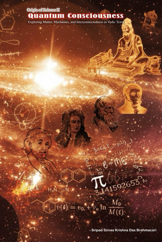 Quantum Consciousness Exploring Matter, Mechanics, and Interconnectedness in Vedic Texts