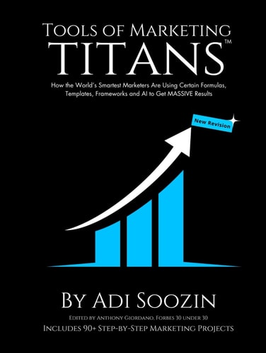 Tools of Marketing Titans™ - Revised: How the World’s Smartest Marketers Are Using These Templates, Formulas, Frameworks and AI to Get MASSIVE Results