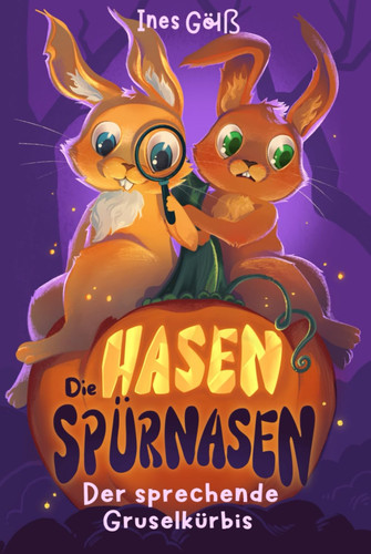 Die Hasen-Spürnasen: Der sprechende Gruselkürbis Eine spannende Tier-Detektivgeschichte für Mädchen und Jungen ab 6 Jahre zum Vorlesen oder Selberlesen (German Edition)