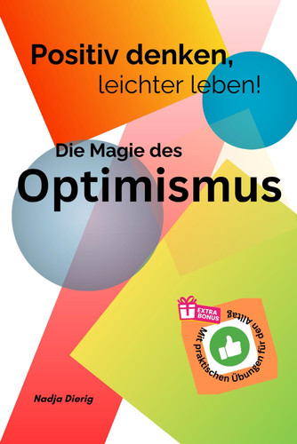 Positiv denken, leichter leben - Die Magie des Optimismus