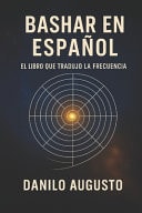 Bashar En Español - El Libro que Tradujo la Frecuencia