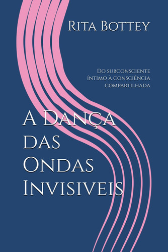 A Dança das Ondas Invisiveis - Do subconsciente íntimo à consciência compartilhada
