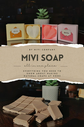 MIVI SOAP - Everything You Need to Know about Making Natural Soaps at Home - All in One Place -.