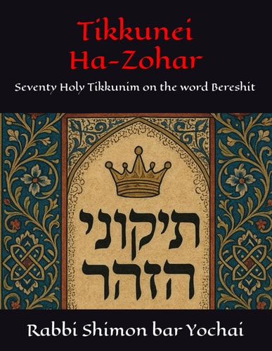 Tikkunei Ha-Zohar: Seventy Holy Tikkunim on the word Bereshit