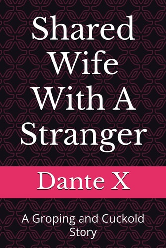 Shared Wife With A Stranger: A Groping and Cuckold Story
