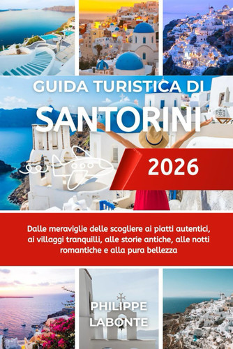 GUIDA TURISTICA DI SANTORINI 2026 - dalle meraviglie delle scogliere ai piatti autentici,... ai villaggi tranquilli, alle storie antiche, alle