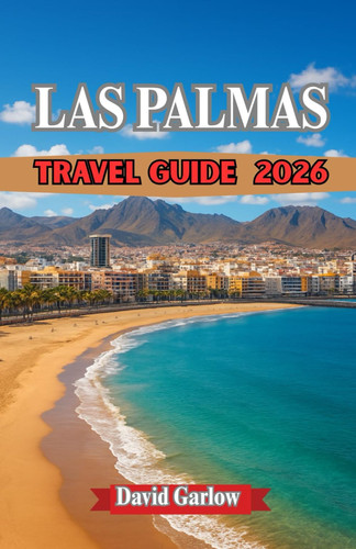 LAS PALMAS TRAVEL GUIDE 2026: Explore Las Palmas – From Golden Beaches and Colorful Markets to Historic Streets, Local Cuisine, and Hidden Corners of Gran Canaria.