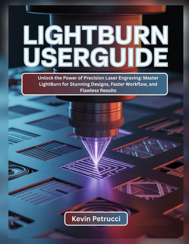 LIGHTBURN USER GUIDE - Unlock the Power of Precision Laser Engraving
