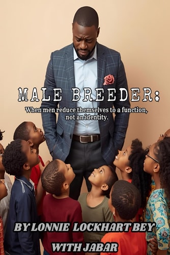 Male Breeder: When men reduce themselves to a function, not an identity.
