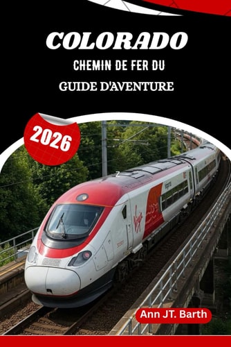CHEMIN DE FER DU COLORADO GUIDE D'AVENTURE 2026: Là où les chemins de fer patrimoniaux rencontrent les merveilles des montagnes